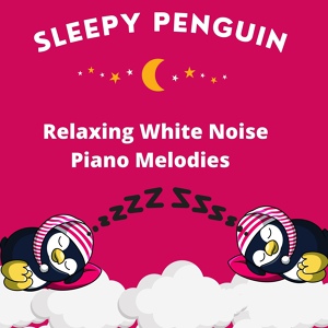Обложка для Sleepy Penguin - Soft Relaxing Baby White Noise and Piano Tones Pt.9