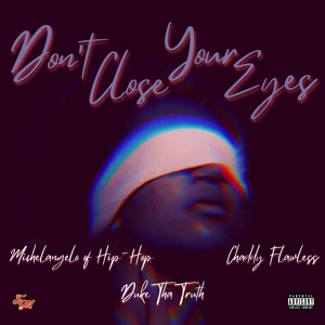 Обложка для Michelangelo of Hip Hop, Duke Tha Truth, Chaddy Flawless - Dont Close Your Eyes