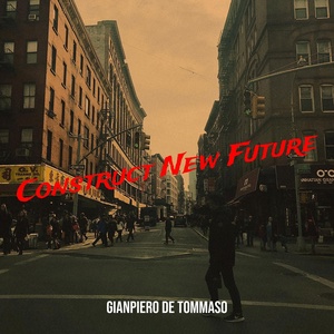 Обложка для Gianpiero De Tommaso - Construct New Future