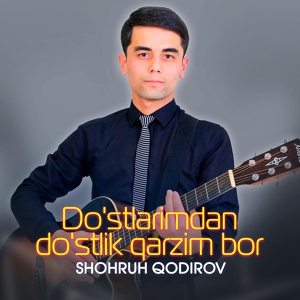 Обложка для Shohruh Qodirov - Do'stlarimdan do'stlik qarzim bor