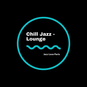 Обложка для Chill Jazz-Lounge, Jazz Morning Playlist, Jazz For Sleeping - Paris Jazz