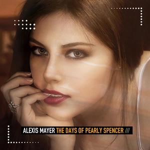 Обложка для Alexis Mayer - The Days of Pearly Spencer