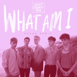 Обложка для Why Don't We - What Am I