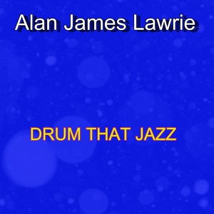 Обложка для Alan James Lawrie - Drum That Jazz