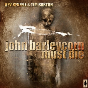 Обложка для Bev Benfell & Tim Barton - John Barleycorn Must Die