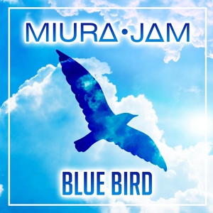 Обложка для Miura Jam - Blue Bird (From "Naruto Shippuden")