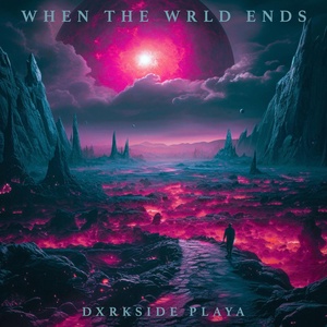 Обложка для DXRKSIDE PLAYA - WHEN THE WRLD ENDS