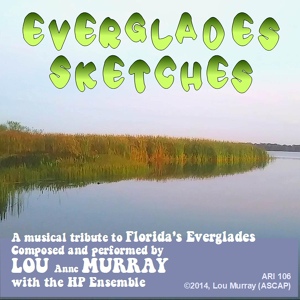 Обложка для Lou Anne Murray - Everglades Sketches, a Symphonic Tribute to Florida's Everglades, Op. 106: IV. Canoeing