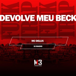 Обложка для Mc Delux, DJ MAGNO - Devolve Meu Beck