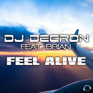 Обложка для DJ Decron feat. Brian feat. Brian - Feel Alive