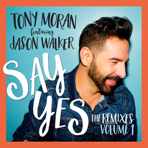 Обложка для Tony Moran feat. Jason Walker - Say Yes