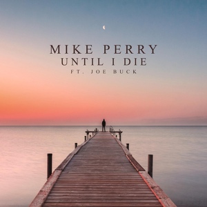 Обложка для Mike Perry feat. Joe Buck - Until I Die