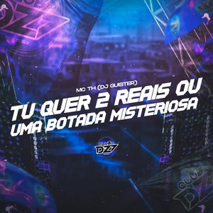 Обложка для DJ GUISTER, CLUB DA DZ7 feat. MC TH - TU QUER 2 REAIS OU UMA BOTADA MISTERIOSA