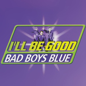 Обложка для Bad Boys Blue - I'll Be Good