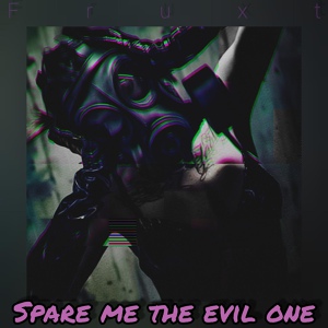 Обложка для Fruxt - Spare Me the Evil One