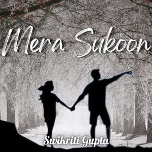 Обложка для Swikriti Gupta - Mera Sukoon