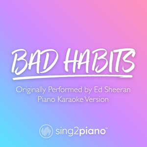 Обложка для Sing2Piano - Bad Habits (Originally Performed by Ed Sheeran)