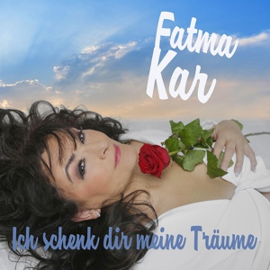 Обложка для Fatma Kar - Ich schenk Dir meine Träume