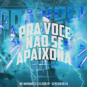 Обложка для Mc Marinho Zs, MC Elison SP, Dj Kevin do Ln - Pra Voce Não Se Apaixona