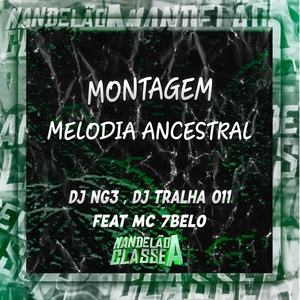 Обложка для Dj NG3, DJ Tralha 011 feat. Mc 7belo - Montagem Melodia Ancestral