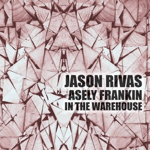 Обложка для Jason Rivas, Asely Frankin - In the Warehouse