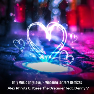Обложка для Alex Phratz, Yazee the Dreamer feat. Denny V - Only Music Only Love