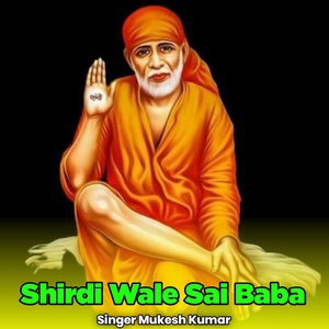 Обложка для Mukesh Kumar - Shirdi Wale Sai Baba