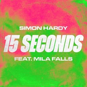 Обложка для Simon Hardy feat. Mila Falls - 15 Seconds (feat. Mila Falls)