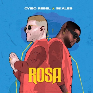 Обложка для Oyibo Rebel feat. Skales - Rosa