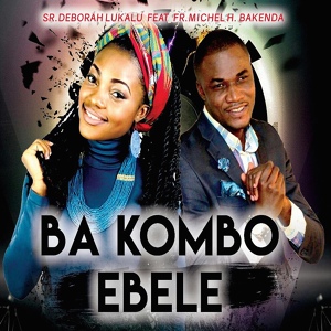 Обложка для Deborah Lukalu feat. Michel H. Bakenda - Ba Kombo Ebele (feat. Michel H. Bakenda)
