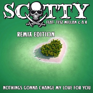 Обложка для Scotty feat. Tesz Millan feat. Tesz Millan - Nothing's Gonna Change My Love for You
