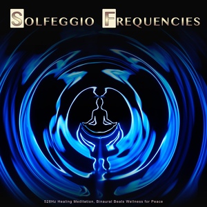 Обложка для Solfeggio Frequencies 528Hz, Solfeggio, The Solfeggio Peace Orchestra - Binaural Beats Wellness for Peace