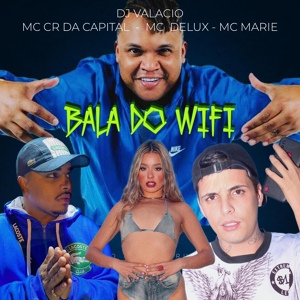 Обложка для MC CR Da Capital, Mc Delux, MC Marie feat. Dj Valacio - Bala do Wifi