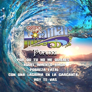 Обложка для Grupo Miramar - Por Que Tú No Me Quieres / Aquel Inmenso Amor / Pobreza Fatal / Con una Lágrima en la Garganta / Hoy Te Vas