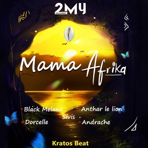 Обложка для Kratos Beat, Black Melano, Anthar Le Lion, Sivis, Dorcelle, Andrache - Mama Africa