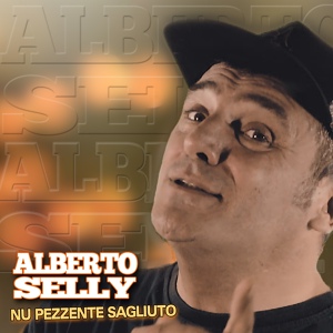 Обложка для Alberto Selly - 'Nu pezzente sagliuto