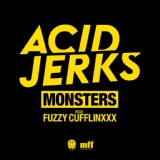 Обложка для Acid Jerks, Fuzzy Cufflinxxx - Monsters feat Fuzzy Cufflinxxx