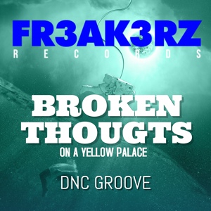 Обложка для DnC Groove - Broken Thoughts on a Yellow Palace