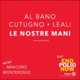 Обложка для Al Bano, Toto Cutugno, Fausto Leali feat. Minicoro Monterosso - Le nostre mani (con Minicoro Monterosso)