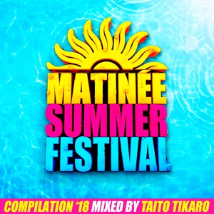 Обложка для Taito Tikaro - Matinee Summer Festival Compilation 2018