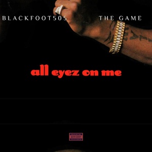 Обложка для Blackfoot505 feat. The Game - All Eyez On Me (feat. The Game)