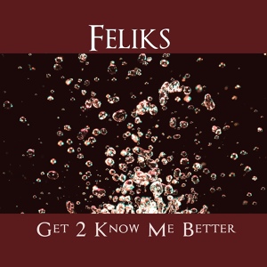 Обложка для Feliks - Get 2 Know Me Better