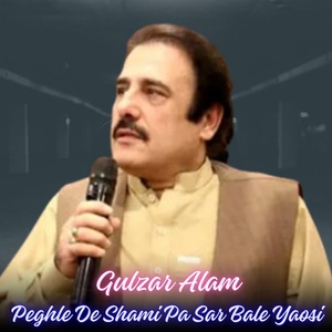 Обложка для Gulzar Alam - Peghle De Shami Pa Sar Bale Yaosi