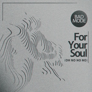 Обложка для Bad Mode - For Your Soul (Oh No No No)