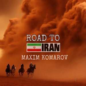 Обложка для Maxim Komarov - Road To Iran