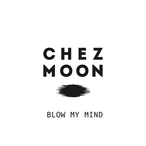 Обложка для Chez Moon - Blow My Mind (Original Mix)