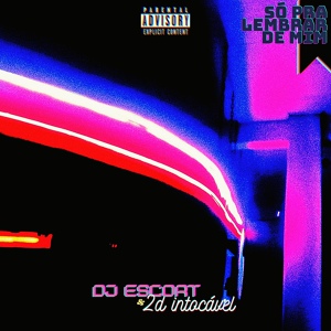 Обложка для 2d intocável feat. DJ Escort - Só pra Lembrar de Mim