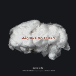 Обложка для Guto Leite feat. Orchestra Falsa, Luciano Mello - Máquina do Tempo