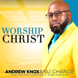 Обложка для Andrew Knox & Nu Change feat. Cortney Richardson - Worship Christ