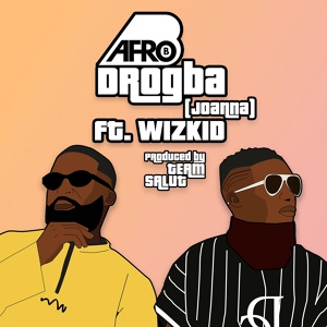 Обложка для Afro B feat. Wizkid - Drogba (Joanna) [feat. Wizkid]